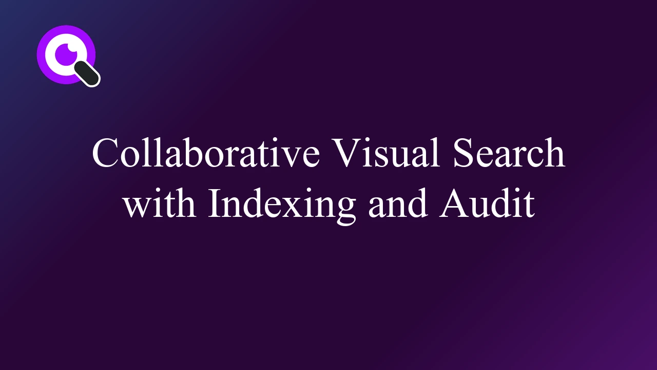 Collaborative Visual Search with Indexing and Audit