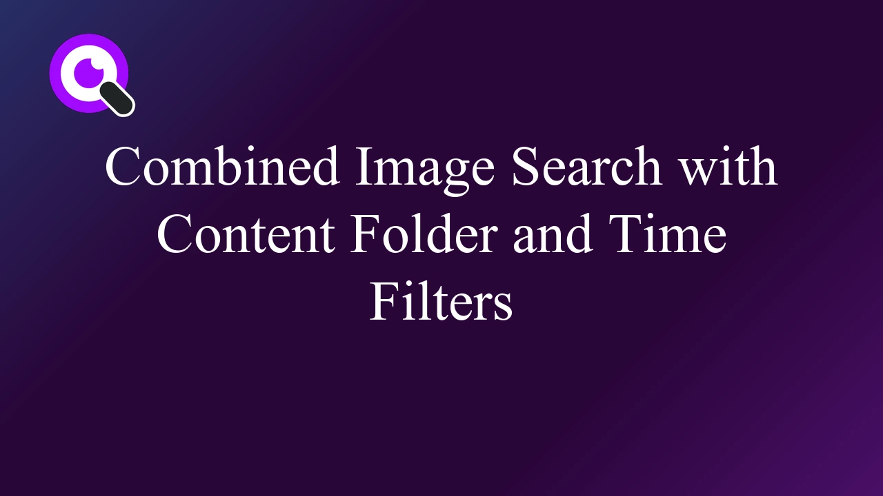 Combined Image Search with Content Folder and Time Filters