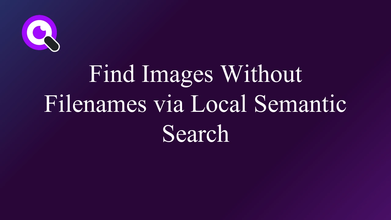 Find Images Without Filenames via Local Semantic Search