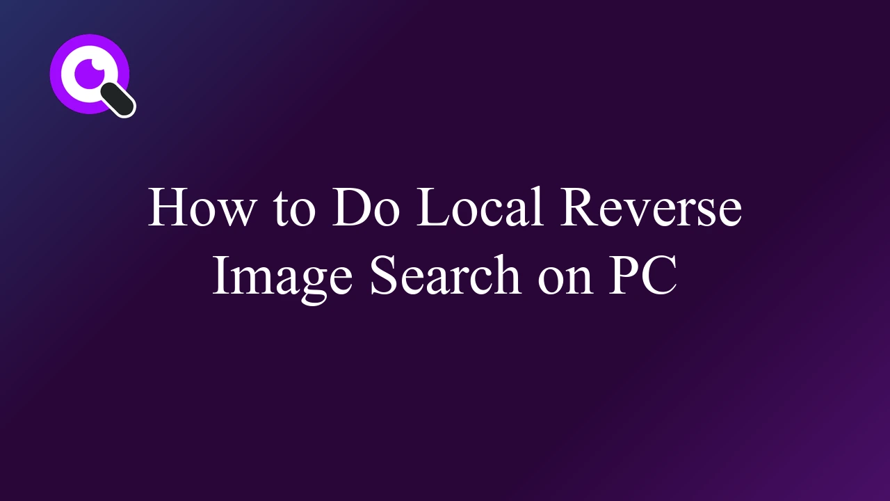 How to Do Local Reverse Image Search on PC